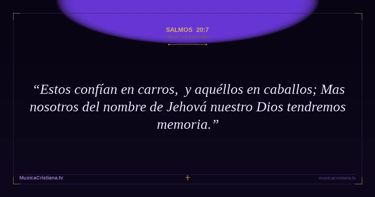 Salmos 20:7 — Biblia Reina Valera 1960 — MusicaCristiana.tv