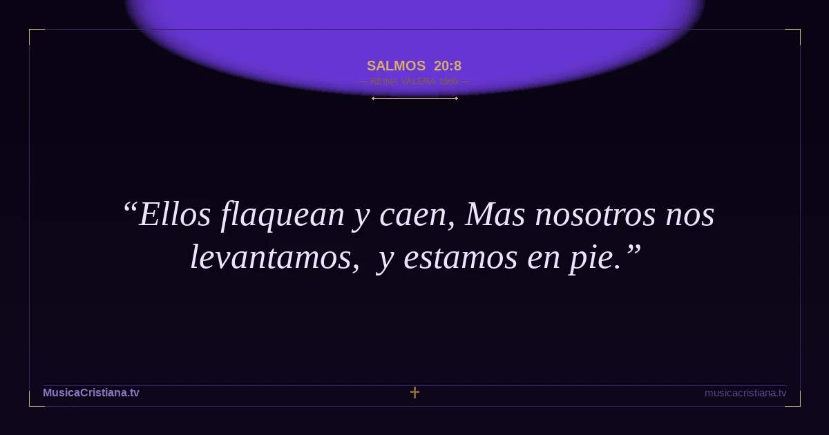 Salmos 20:8 — Biblia Reina Valera 1960 — MusicaCristiana.tv
