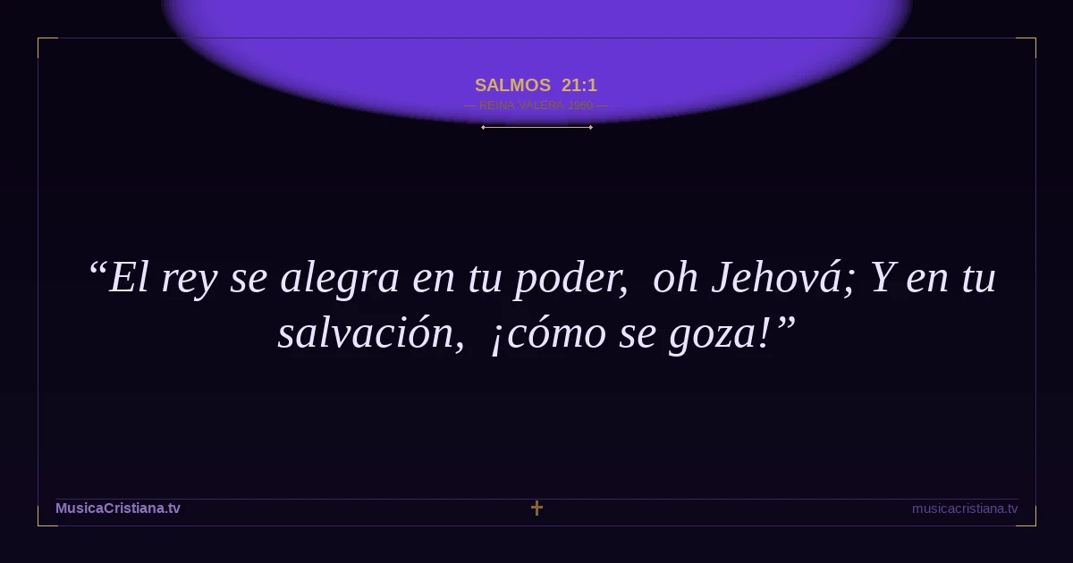 Salmos 21:1 — Biblia Reina Valera 1960 — MusicaCristiana.tv