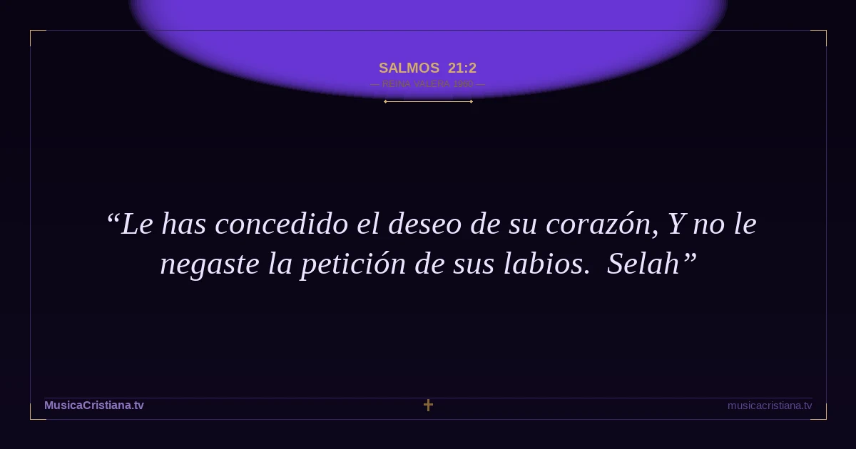 Salmos 21:2 — Biblia Reina Valera 1960 — MusicaCristiana.tv
