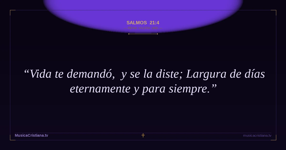 Salmos 21:4 — Biblia Reina Valera 1960 — MusicaCristiana.tv