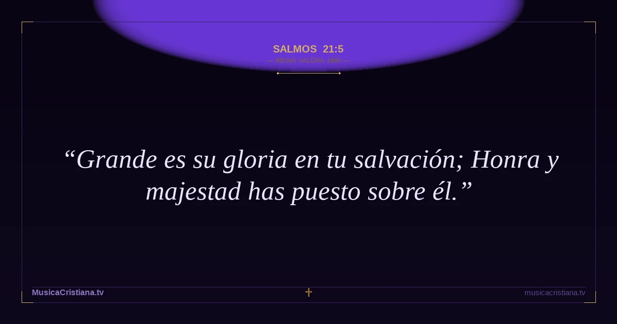Salmos 21:5 — Biblia Reina Valera 1960 — MusicaCristiana.tv
