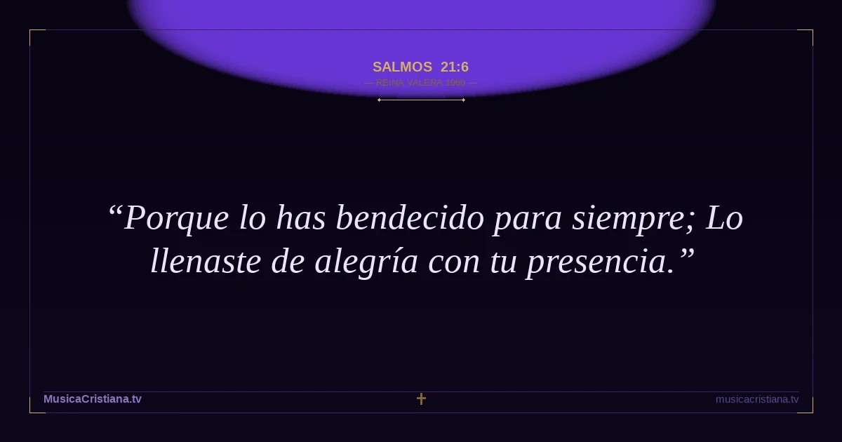 Salmos 21:6 — Biblia Reina Valera 1960 — MusicaCristiana.tv