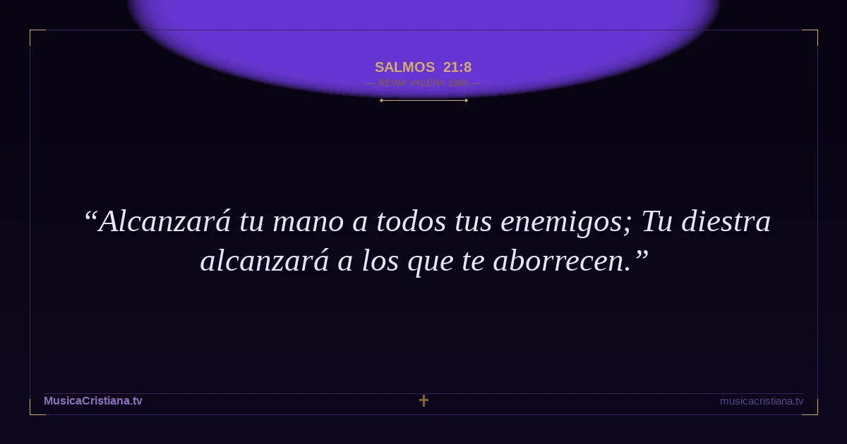 Salmos 21:8 — Biblia Reina Valera 1960 — MusicaCristiana.tv