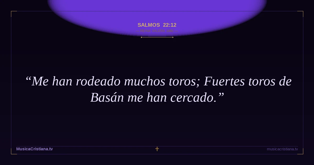 Salmos 22:12 — Biblia Reina Valera 1960 — MusicaCristiana.tv