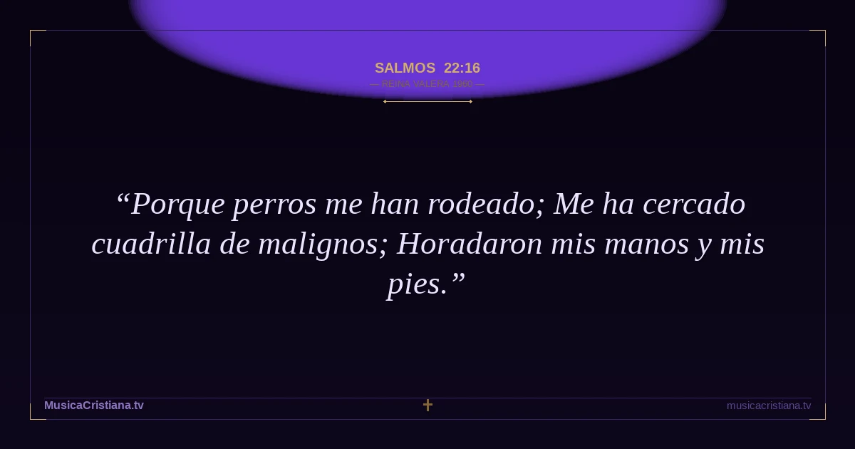Salmos 22:16 — Biblia Reina Valera 1960 — MusicaCristiana.tv