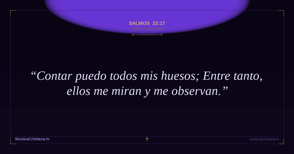 Salmos 22:17 — Biblia Reina Valera 1960 — MusicaCristiana.tv