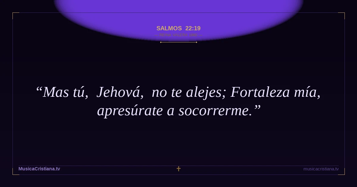 Salmos 22:19 — Biblia Reina Valera 1960 — MusicaCristiana.tv