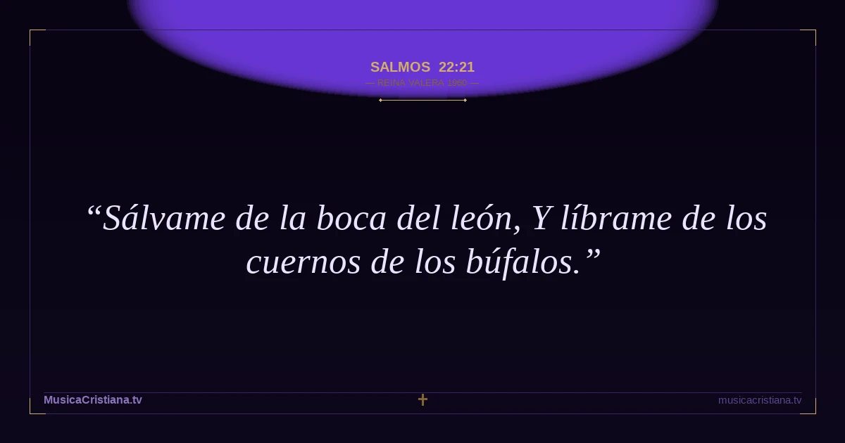 Salmos 22:21 — Biblia Reina Valera 1960 — MusicaCristiana.tv