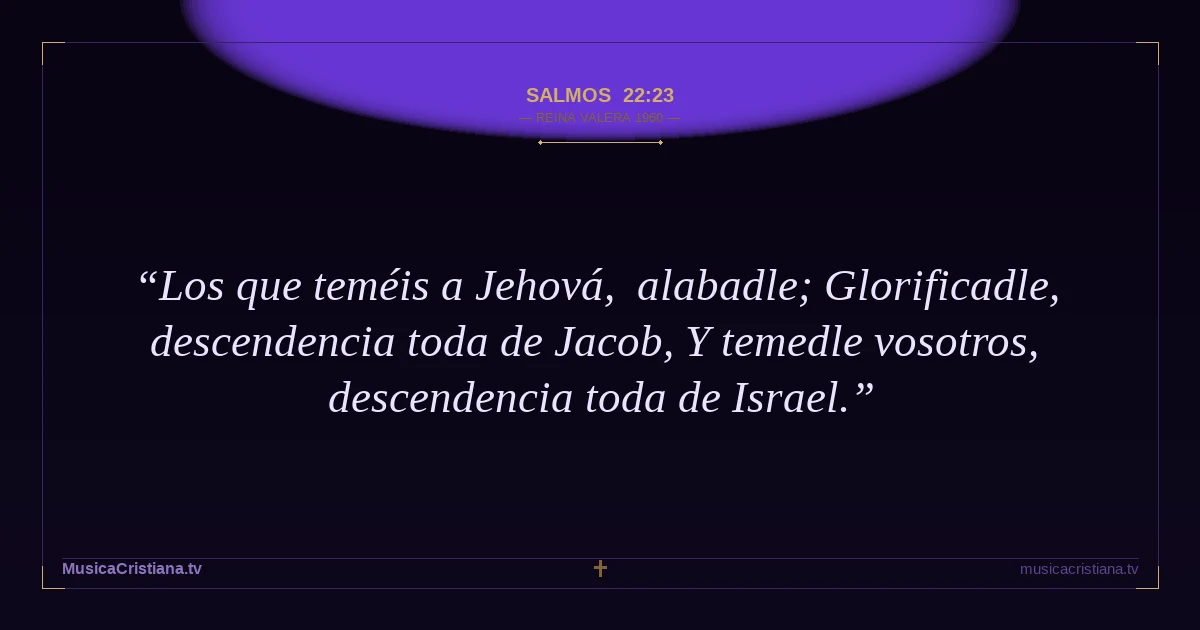 Salmos 22:23 — Biblia Reina Valera 1960 — MusicaCristiana.tv