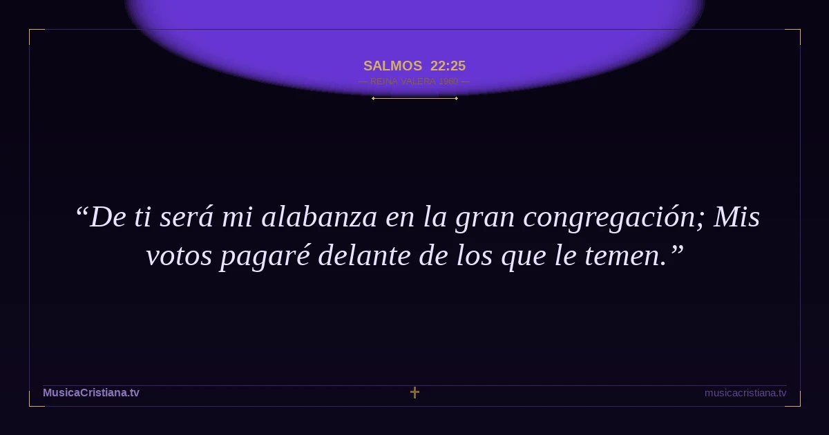 Salmos 22:25 — Biblia Reina Valera 1960 — MusicaCristiana.tv
