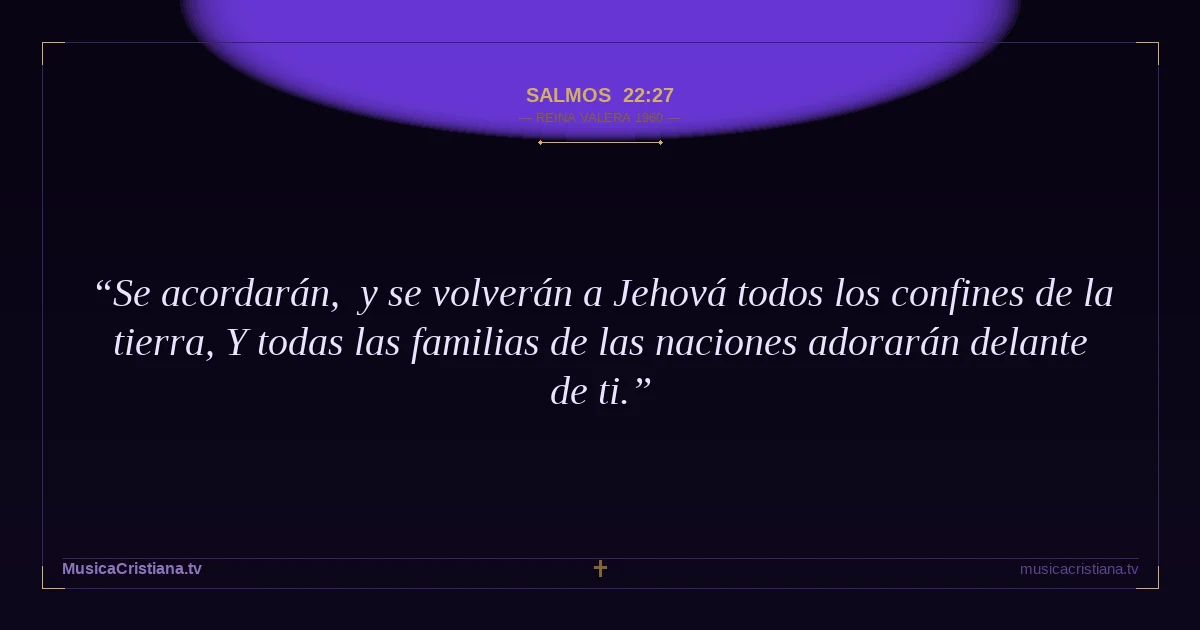 Salmos 22:27 — Biblia Reina Valera 1960 — MusicaCristiana.tv