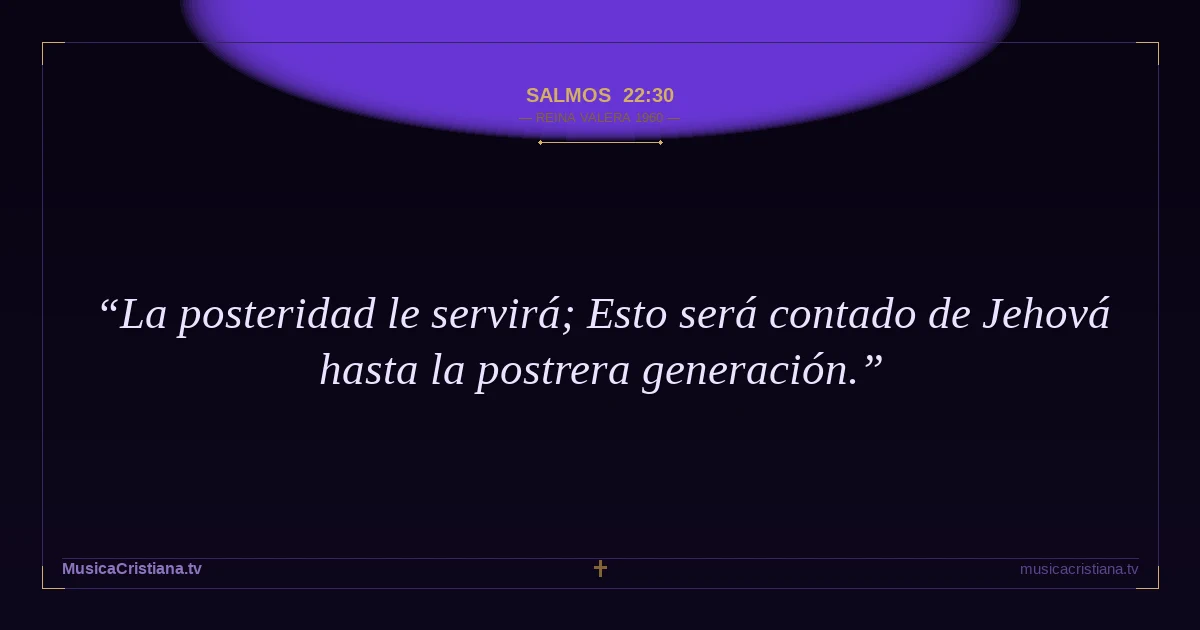 Salmos 22:30 — Biblia Reina Valera 1960 — MusicaCristiana.tv