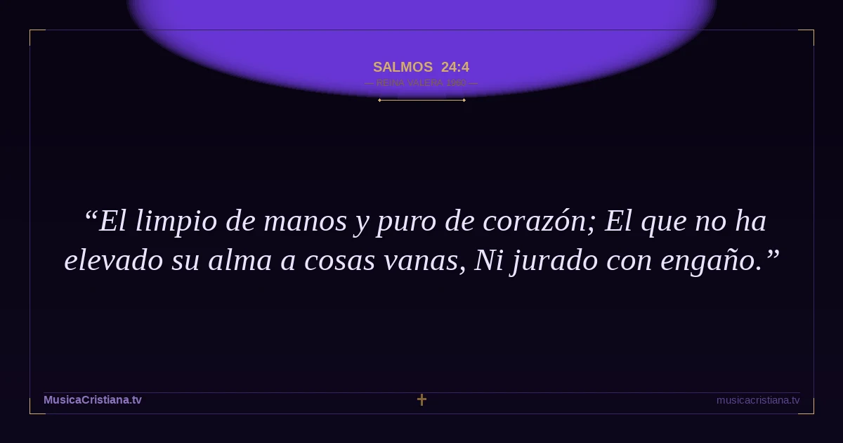 Salmos 24:4 — Biblia Reina Valera 1960 — MusicaCristiana.tv