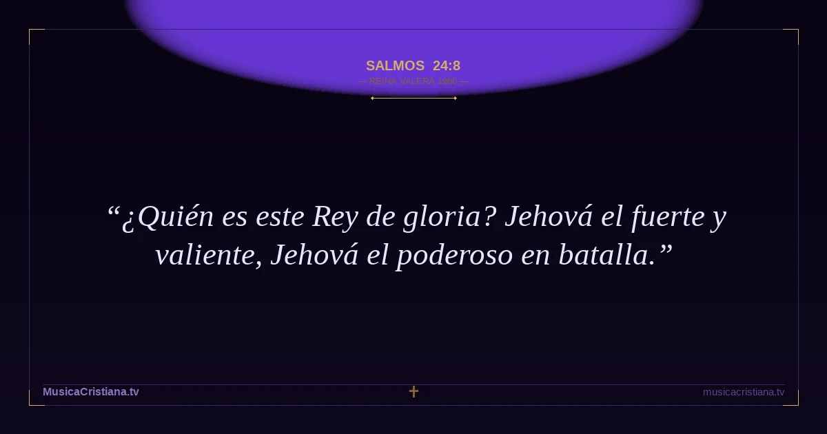 Salmos 24:8 — Biblia Reina Valera 1960 — MusicaCristiana.tv