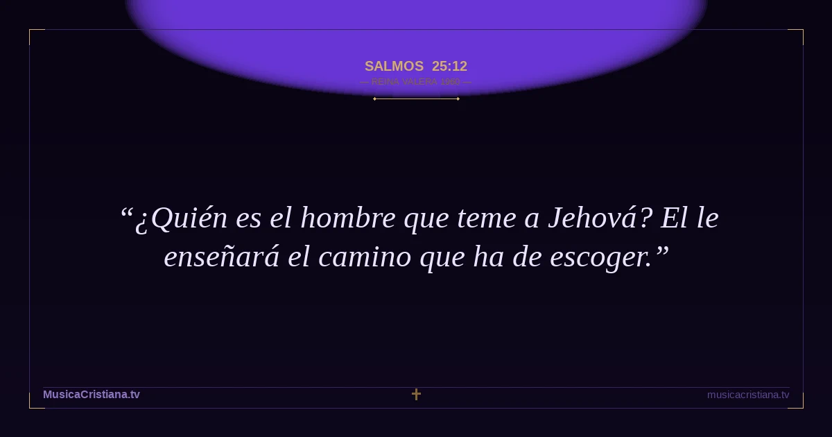 Salmos 25:12 — Biblia Reina Valera 1960 — MusicaCristiana.tv