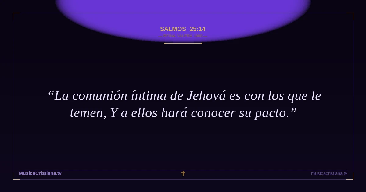 Salmos 25:14 — Biblia Reina Valera 1960 — MusicaCristiana.tv