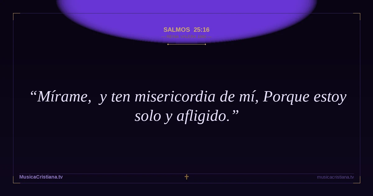 Salmos 25:16 — Biblia Reina Valera 1960 — MusicaCristiana.tv
