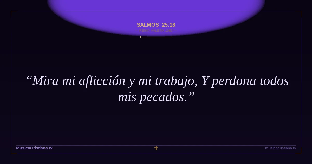 Salmos 25:18 — Biblia Reina Valera 1960 — MusicaCristiana.tv