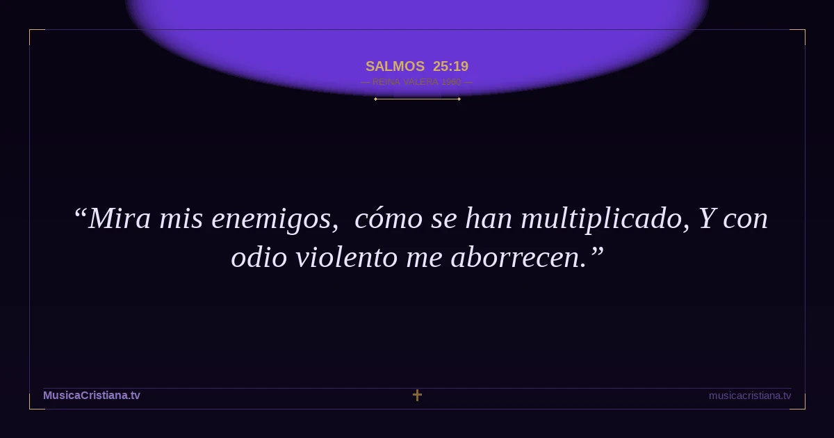 Salmos 25:19 — Biblia Reina Valera 1960 — MusicaCristiana.tv