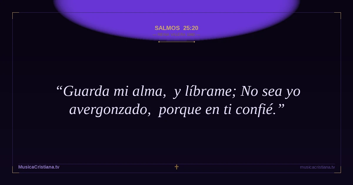 Salmos 25:20 — Biblia Reina Valera 1960 — MusicaCristiana.tv