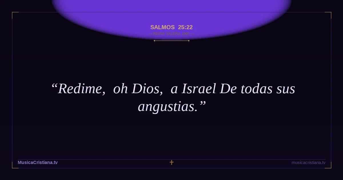 Salmos 25:22 — Biblia Reina Valera 1960 — MusicaCristiana.tv