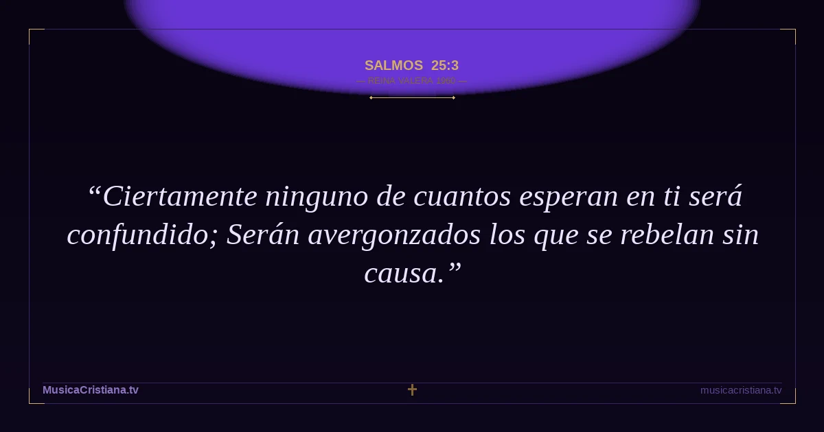 Salmos 25:3 — Biblia Reina Valera 1960 — MusicaCristiana.tv