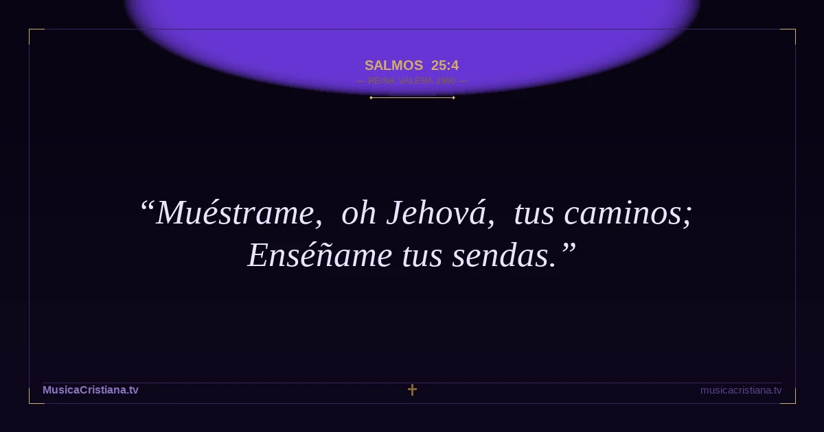 Salmos 25:4 — Biblia Reina Valera 1960 — MusicaCristiana.tv