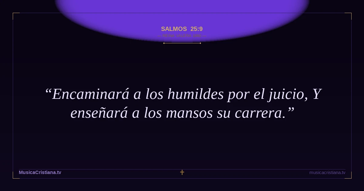 Salmos 25:9 — Biblia Reina Valera 1960 — MusicaCristiana.tv