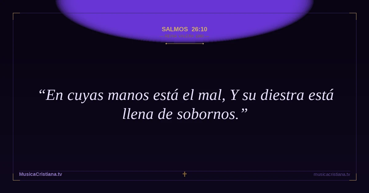 Salmos 26:10 — Biblia Reina Valera 1960 — MusicaCristiana.tv
