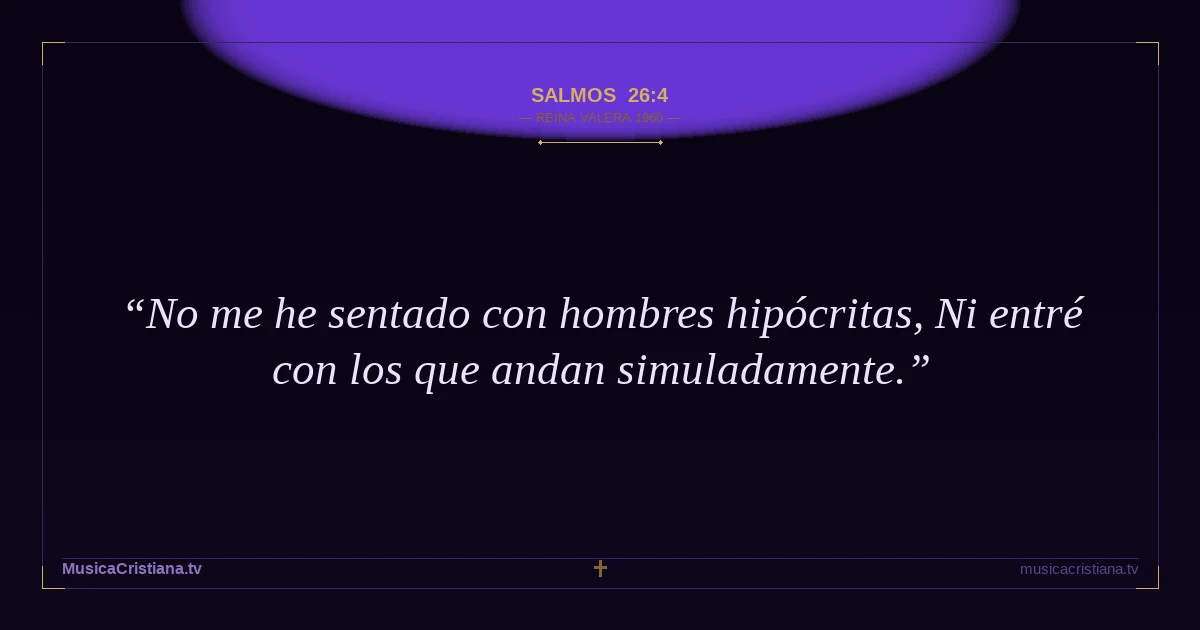 Salmos 26:4 — Biblia Reina Valera 1960 — MusicaCristiana.tv