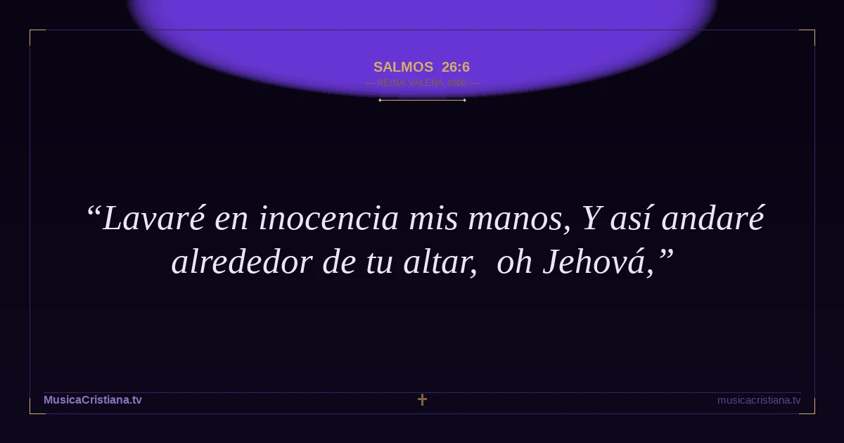 Salmos 26:6 — Biblia Reina Valera 1960 — MusicaCristiana.tv