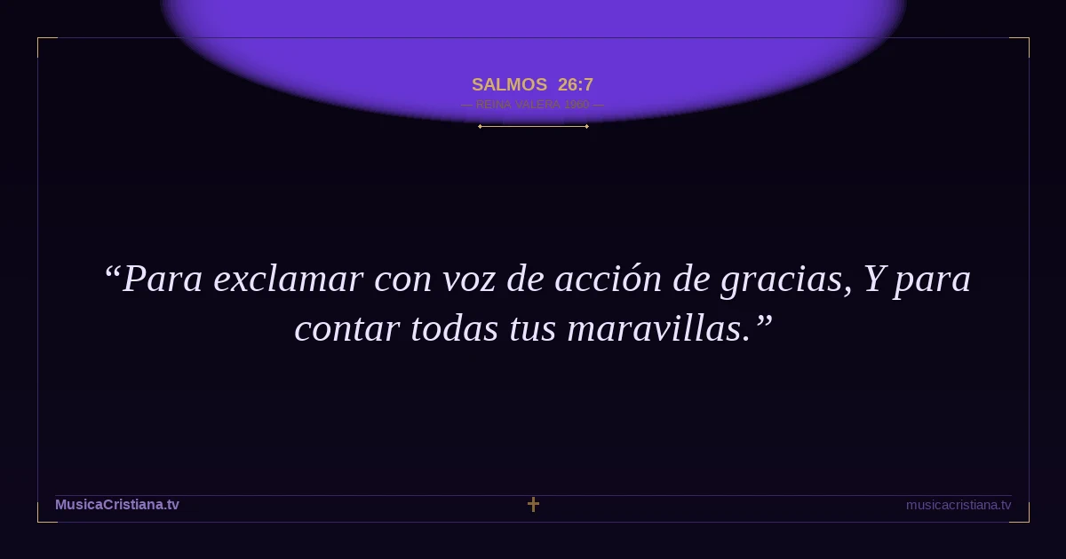 Salmos 26:7 — Biblia Reina Valera 1960 — MusicaCristiana.tv
