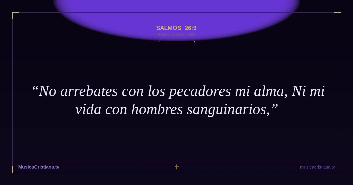 Salmos 26:9 — Biblia Reina Valera 1960 — MusicaCristiana.tv