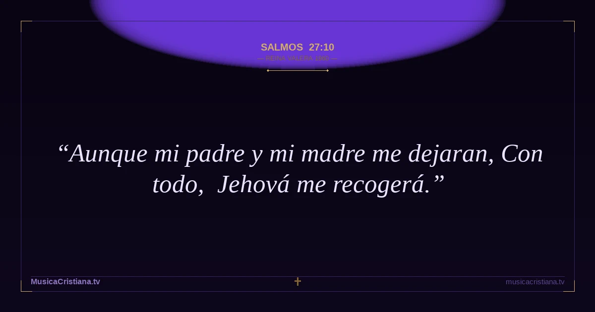 Salmos 27:10 — Biblia Reina Valera 1960 — MusicaCristiana.tv