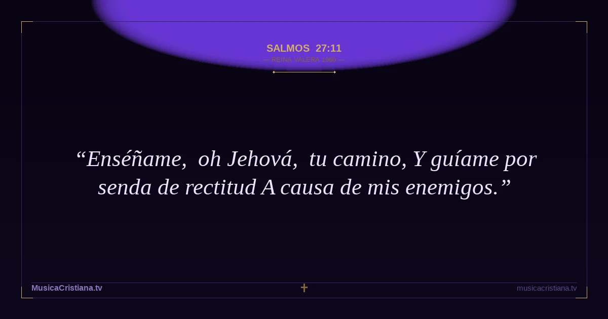 Salmos 27:11 — Biblia Reina Valera 1960 — MusicaCristiana.tv