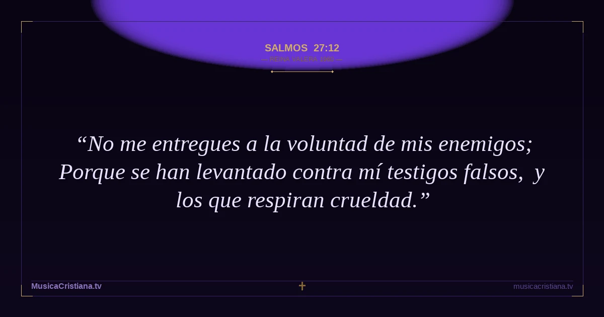 Salmos 27:12 — Biblia Reina Valera 1960 — MusicaCristiana.tv