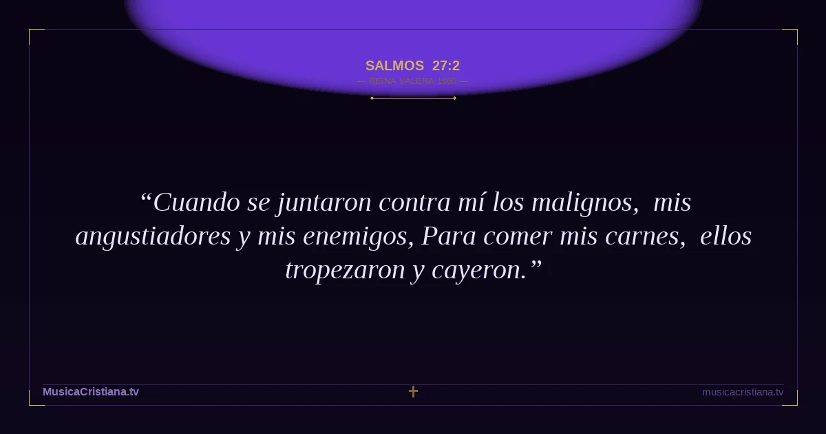 Salmos 27:2 — Biblia Reina Valera 1960 — MusicaCristiana.tv