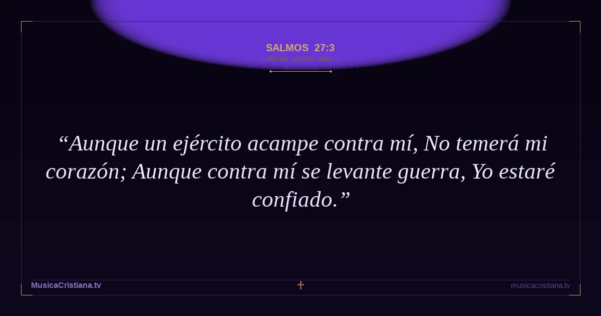 Salmos 27:3 — Biblia Reina Valera 1960 — MusicaCristiana.tv
