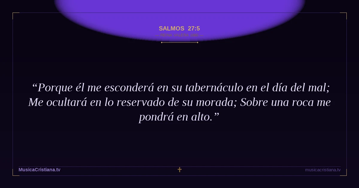 Salmos 27:5 — Biblia Reina Valera 1960 — MusicaCristiana.tv