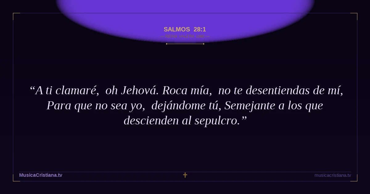 Salmos 28:1 — Biblia Reina Valera 1960 — MusicaCristiana.tv