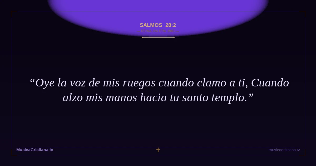 Salmos 28:2 — Biblia Reina Valera 1960 — MusicaCristiana.tv