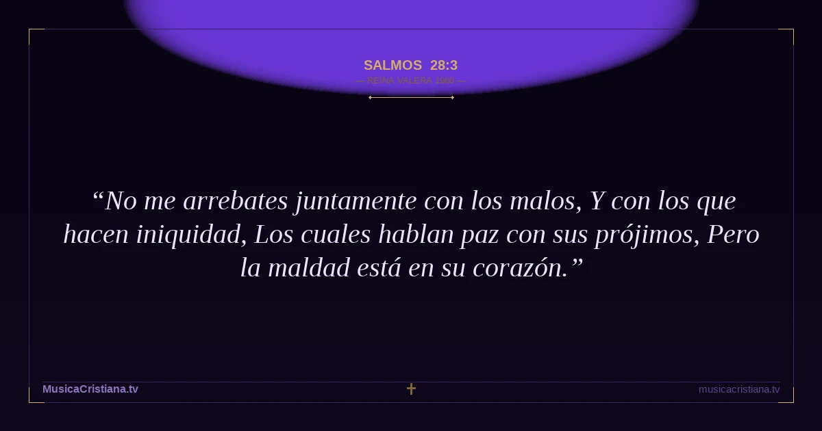 Salmos 28:3 — Biblia Reina Valera 1960 — MusicaCristiana.tv