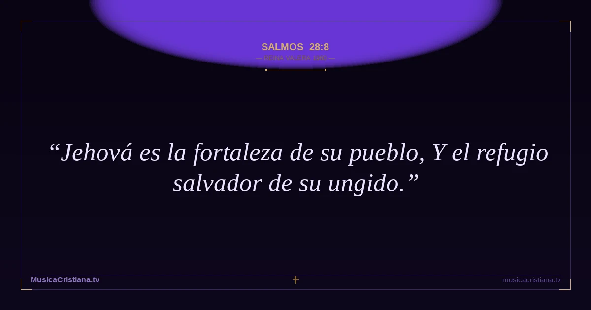 Salmos 28:8 — Biblia Reina Valera 1960 — MusicaCristiana.tv