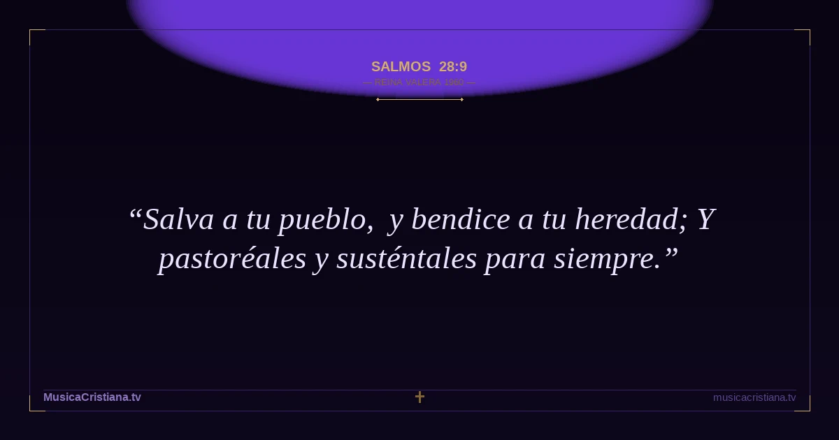 Salmos 28:9 — Biblia Reina Valera 1960 — MusicaCristiana.tv