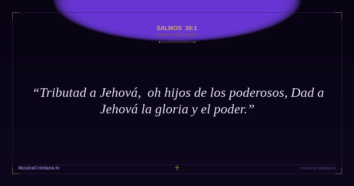 Salmos 29:1 — Biblia Reina Valera 1960 — MusicaCristiana.tv