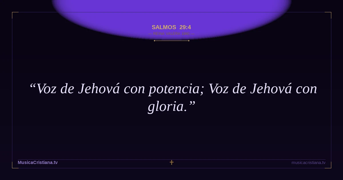 Salmos 29:4 — Biblia Reina Valera 1960 — MusicaCristiana.tv