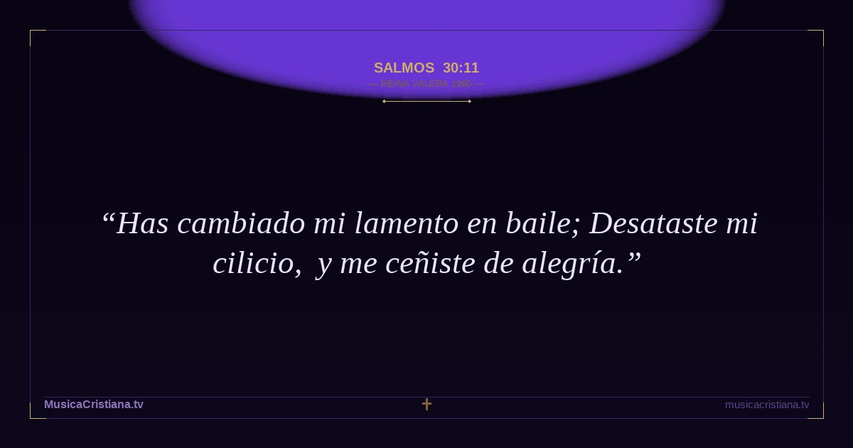 Salmos 30:11 — Biblia Reina Valera 1960 — MusicaCristiana.tv