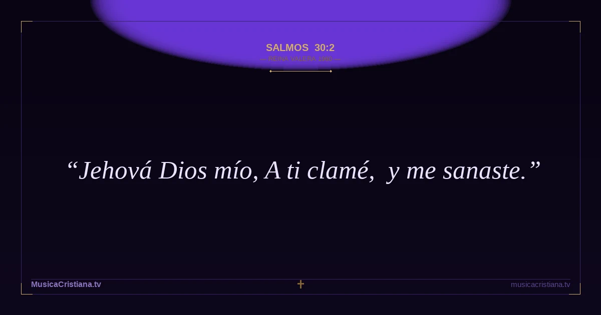 Salmos 30:2 — Biblia Reina Valera 1960 — MusicaCristiana.tv