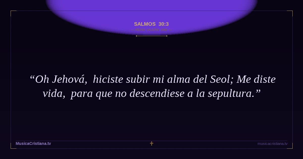 Salmos 30:3 — Biblia Reina Valera 1960 — MusicaCristiana.tv